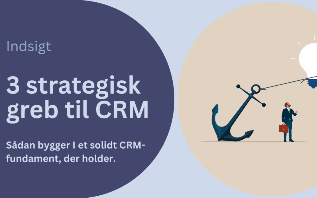 Når CRM bliver mere end bare et system: Hvad organisationer skal vide, før de vælger CRM-løsning