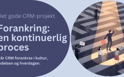 Det gode CRM-projekt: Forankring en kontinuerlig proces – del 3