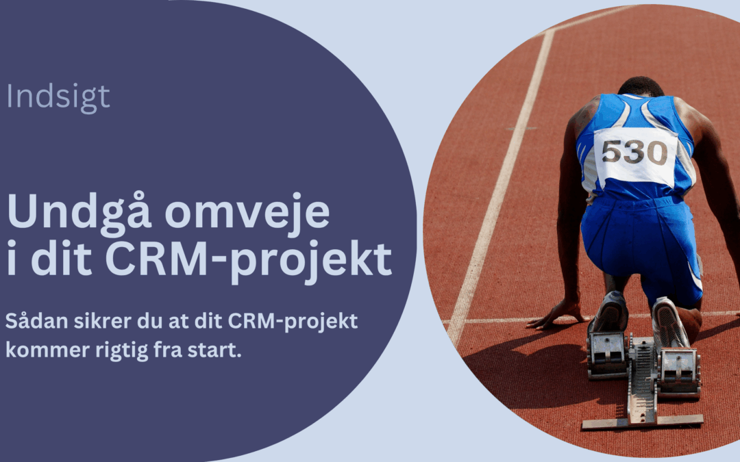 Undgå dyre omveje i dit næste CRM-projekt