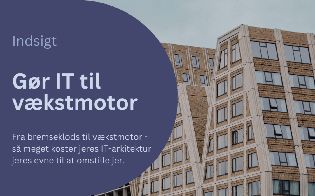 Teknologi som vækstmotor: Hvad koster jeres IT-landskab egentlig jeres forretning?